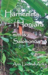bokomslag Härhemma i Honiara - mitt liv i Salomonöarna