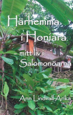 Härhemma i Honiara - mitt liv i Salomonöarna 1