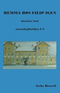 bokomslag Hemma hos Filip igen : historier från attackflygflottiljen F6