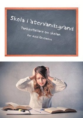 Per Acke Orstadius - Skola i återvändsgränd : tankeställare om skolan, Häftad