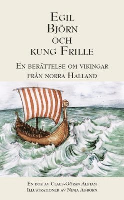 Claes-Göran Alstam - Egil, Björn och Kung Frille : en berättelse om vikingar från norra Halland, Häftad