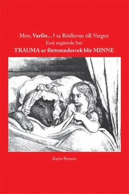 Karin Persson - Men, varför... ? sa Rödluvan till vargen : essä angående hur trauma av förtroendesvek blir minne, Häftad