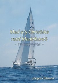 bokomslag Med s/y Christina runt Medelhavet : ett härligt äventyr under sju somrar