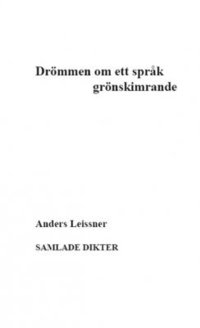 bokomslag Drömmen om ett språk grönskimrande : samlade dikter