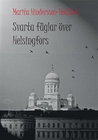 bokomslag Svarta fåglar över Helsingfors : en sannskildring från Finland under krigsåren 1939-1945