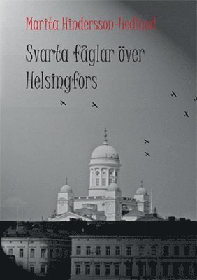 Svarta fåglar över Helsingfors : en sannskildring från Finland under krigsåren 1939-1945 1