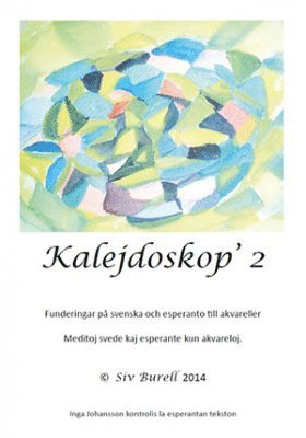 Siv Burell - Kalejdoskop 2 : funderingar på svenska och esperanto till akvareller, Häftad