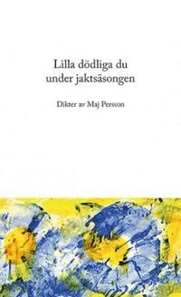 bokomslag Lilla dödliga du under jaktsäsongen : dikter