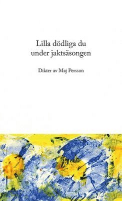 bokomslag Lilla dödliga du under jaktsäsongen : dikter