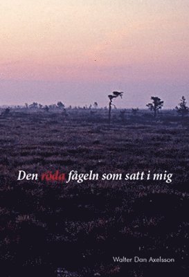 Walter Dan Axelsson - Den röda fågeln som satt i mig : kärleksdikter, Häftad