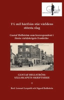 bokomslag 1½ mil härifrån står världens största slag : Gustaf Hellström som korrespondent i första världskrigets Frankrike