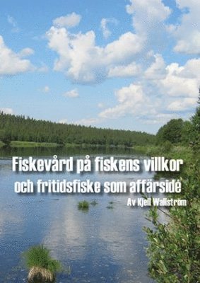 Kjell Wallström - Fiskevård på fiskens villkor och fritidsfiske som affärsidé, Häftad. Tillgänglighet: Lägg i varukorg