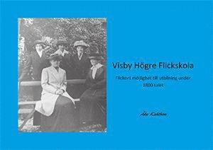 Åke Kahlbom - Visby högre flickskola : flickors möjlighet till utbildning under 1800-talet, Häftad