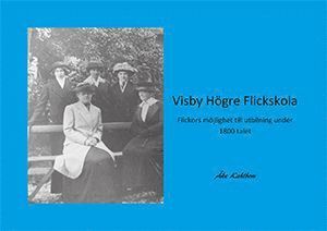 Visby högre flickskola : flickors möjlighet till utbildning under 1800-talet 1