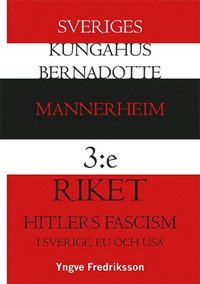 bokomslag Sveriges kungahus Bernadotte - Mannerheim - 3:e riket - Hitlers fascism : i Sverige, EU och USA