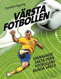 bokomslag Värsta fotbollen : spännande fakta från fotbollens runda värld