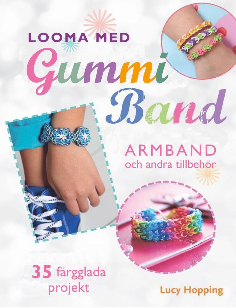 Looma med gummiband : armband och andra accessoarer - 35 färgstarka projekt 1