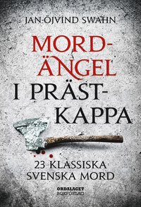 bokomslag Mordängel i prästkappa : 23 klassiska svenska mord