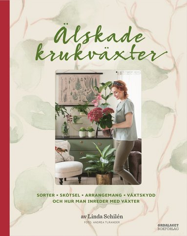 bokomslag Älskade krukväxter : sorter, skötsel, arrangemang, växtskydd och hur man inreder med växter