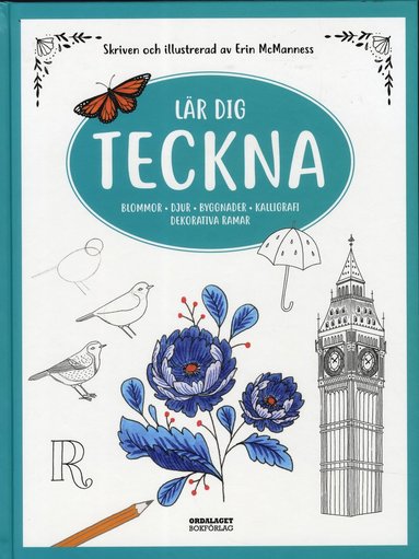 bokomslag Lär dig teckna : blommor, djur, byggnader, kalligrafi, dekorativa ramar