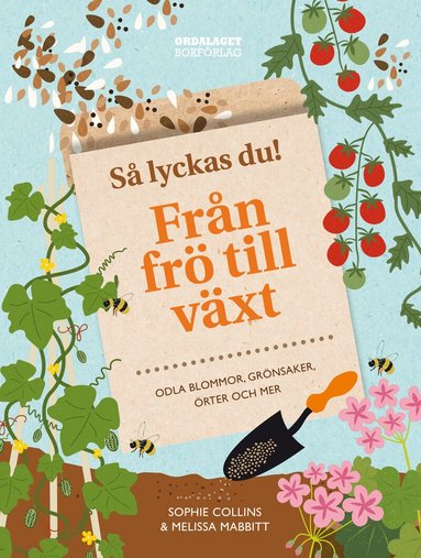 Sophie Collins, Melissa Mabbitt - Så lyckas du! : från frö till växt - odla blommor, grönsaker, örter och mer, Inbunden