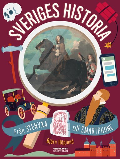 Björn Höglund - Sveriges historia : från stenyxa till smartphone, Inbunden