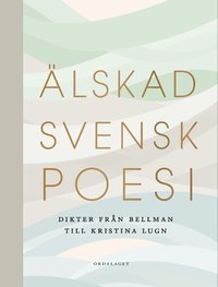 bokomslag Älskad svensk poesi. Dikter från Bellman till Kristina Lugn