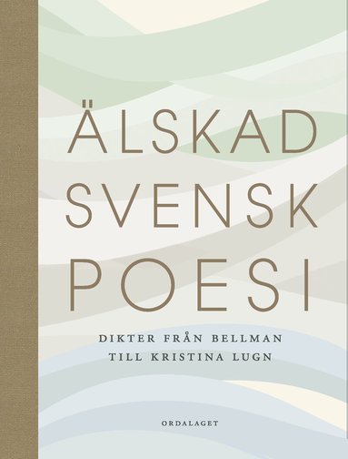 Älskad svensk poesi : dikter från Bellman till Kristina Lugn, Inbunden