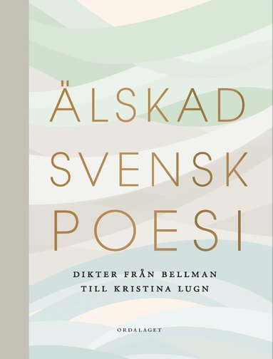 bokomslag Älskad svensk poesi. Dikter från Bellman till Kristina Lugn