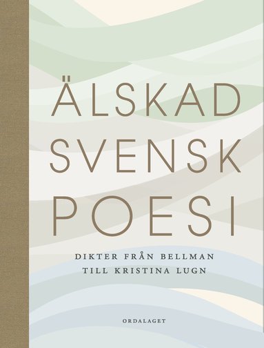 bokomslag Älskad svensk poesi : dikter från Bellman till Kristina Lugn