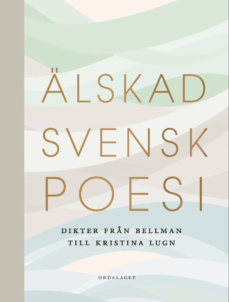 Älskad svensk poesi. Dikter från Bellman till Kristina Lugn 1