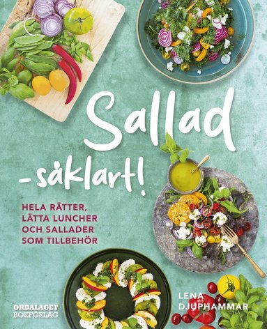 Lena Djuphammar - Sallad såklart! : hela rätter, lätta luncher och sallader som tillbehör, Inbunden