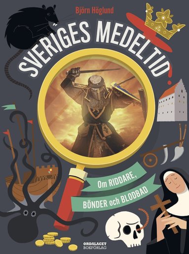Björn Höglund - Sveriges medeltid: Om riddare, bönder och blodbad, Inbunden