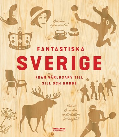 Peter Olausson, Patrik Rosell, Jane Fredlund, Hanna Gerhardsen, Mattias Henrikson, Elisabet Broomé - Fantastiska Sverige : från världsarv till sill och nubbe, Inbunden