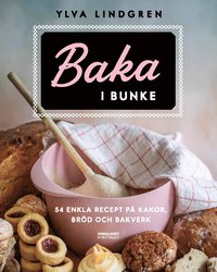 bokomslag Baka i bunke : 54 enkla recept på kakor,bröd och bakverk