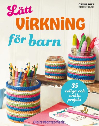 Claire Montgomerie - Lätt virkning för barn : 35 roliga och enkla projekt, Inbunden