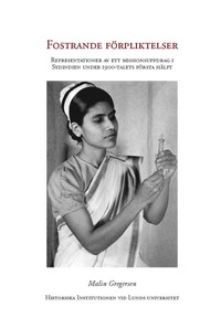 bokomslag Fostrande förpliktelser : representationer av ett missionsuppdrag i Sydindien under 1900-talet första hälft