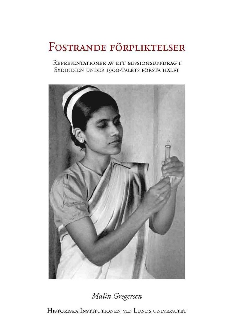 Fostrande förpliktelser : representationer av ett missionsuppdrag i Sydindien under 1900-talet första hälft 1