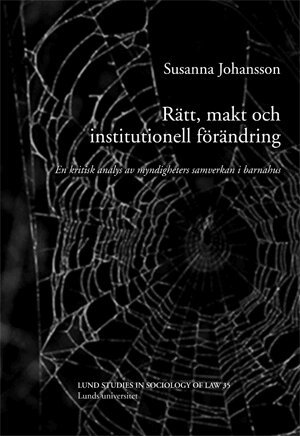 Susanna Johansson - Rätt, makt och institutionell förändring : en kritisk analys av myndigheters samverkan i barnahus, Häftad