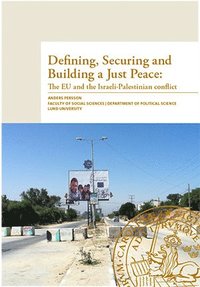 bokomslag Defining, securing and building a just peace : the EU and the Israeli-Palestinian conflict
