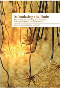 bokomslag Stimulating the brain : ethical perspectives on deep brain stimulation & nano scaled brain machine interfaces