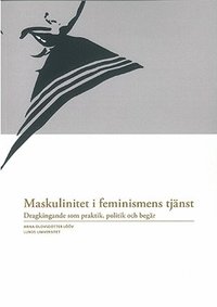 bokomslag Maskulinitet i feminismens tjänst : dragkingande som praktik, politik och begär