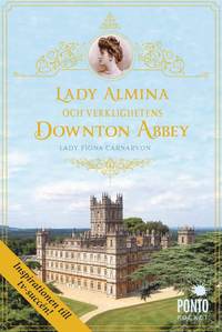 bokomslag Lady Almina och verklighetens Downton Abbey