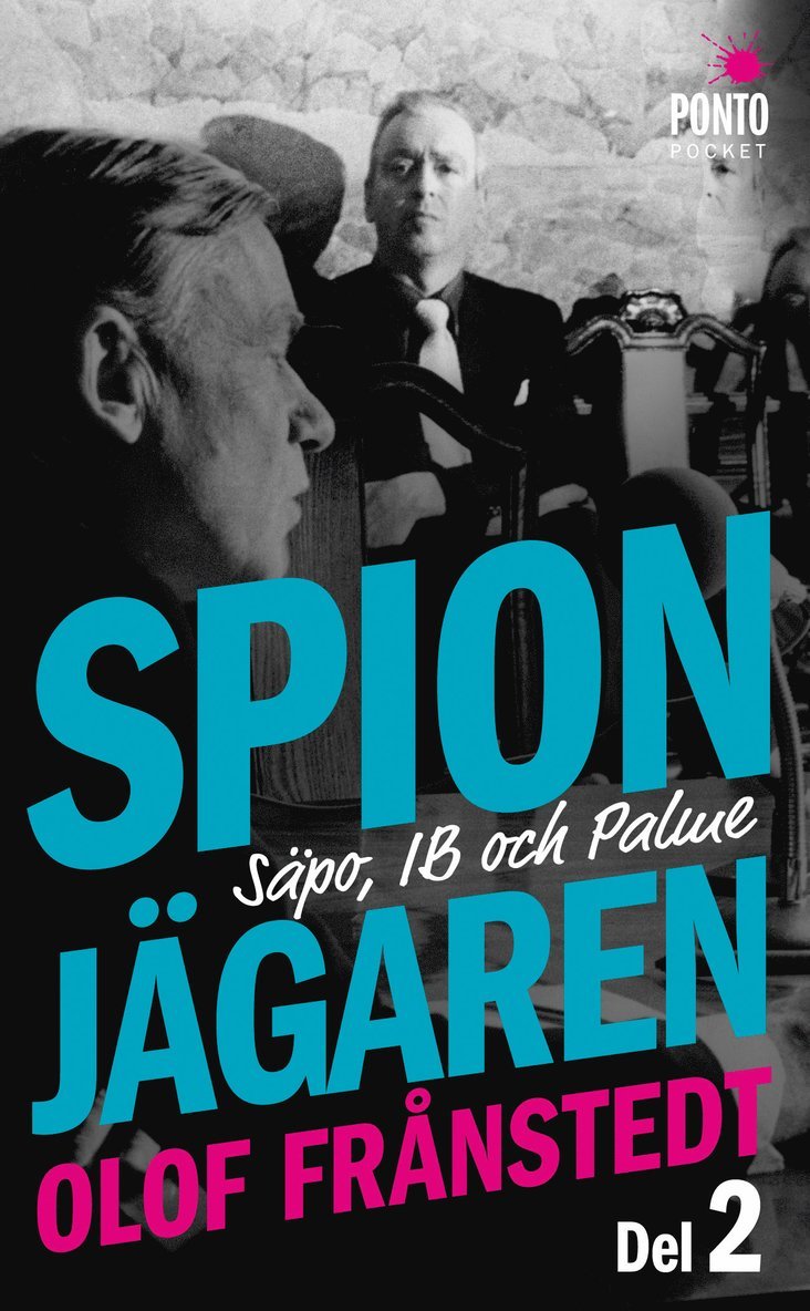 Olof Frånstedt - Spionjägaren. D. 2, Säpo, IB och Palme, Pocket