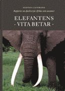 Staffan Ulfstrand - Elefantens vita betar : rapporter från djurlivet på Afrikas hotade savanner, Inbunden