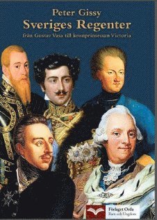 Peter Gissy - Sveriges Regenter - från Gustav Vasa till kronprinsessan Victoria, Inbunden