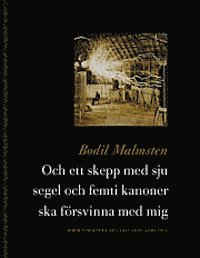 Bodil Malmsten - Och ett skepp med sju segel och femti kanoner ska försvinna med mig, Inbunden