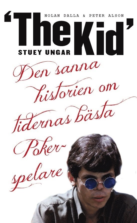 Stuey "The Kid" Ungar : den sanna historien om tidernas bästa pokerspelare 1