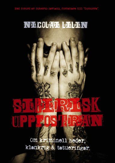Nicolai Lilin - Sibirisk uppfostran : om kriminell heder, klankrig & tatueringar, Inbunden