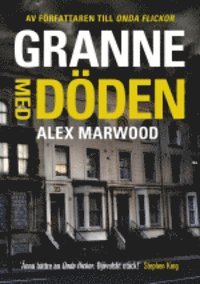 Alex Marwood - Granne med döden, Inbunden